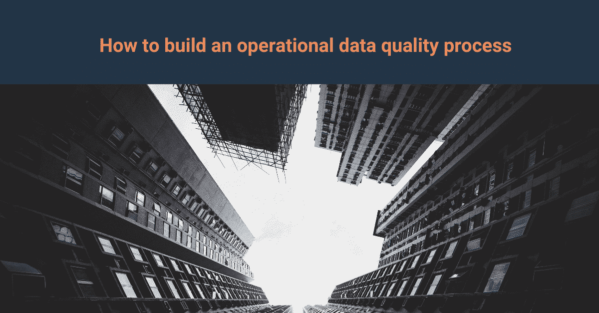 How to build an operational data quality process